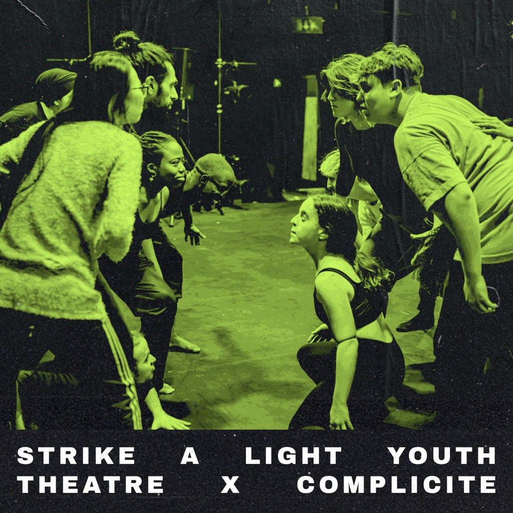 STRIKE A LIGHT YOUTH THEATRE X&nbsp;COMPLICITÉ