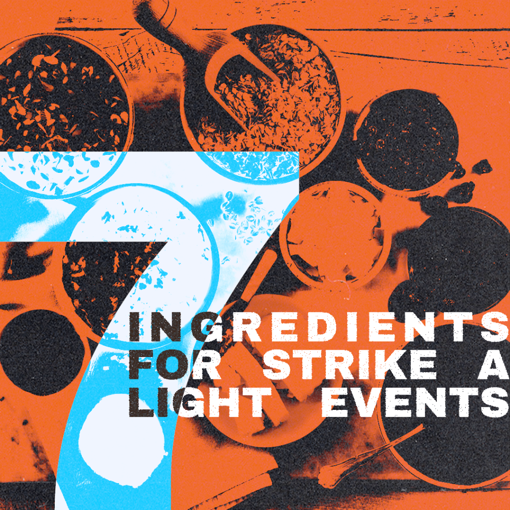 7 ingredients for Strike A Light events