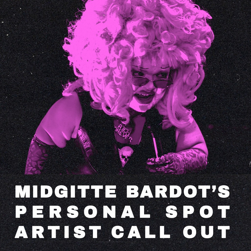 MIDGITTE BARDOT’S PERSONAL SPOT ARTIST CALL&nbsp;OUT