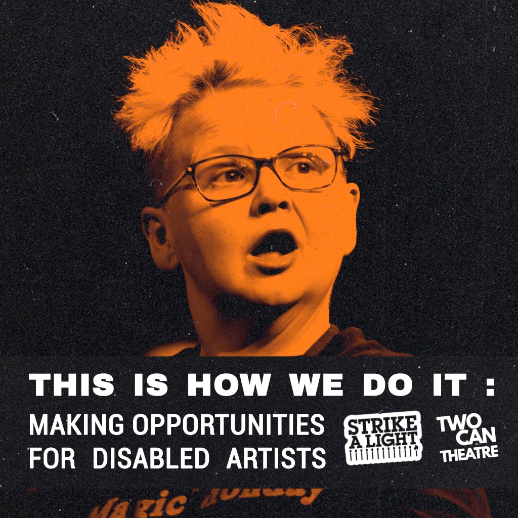 THIS IS HOW WE DO IT: MAKING OPPORTUNITIES FOR DISABLED ARTISTS
